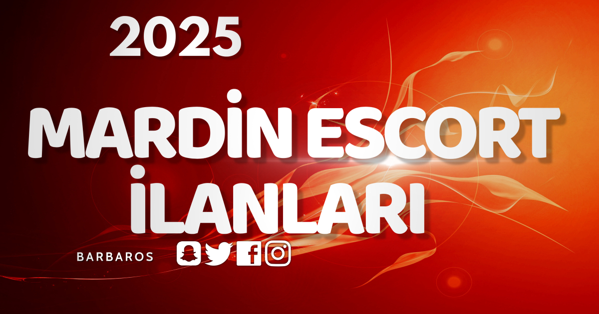 Mardin Balık Etli Escort: Mardin'de Farklı Bir Deneyim
